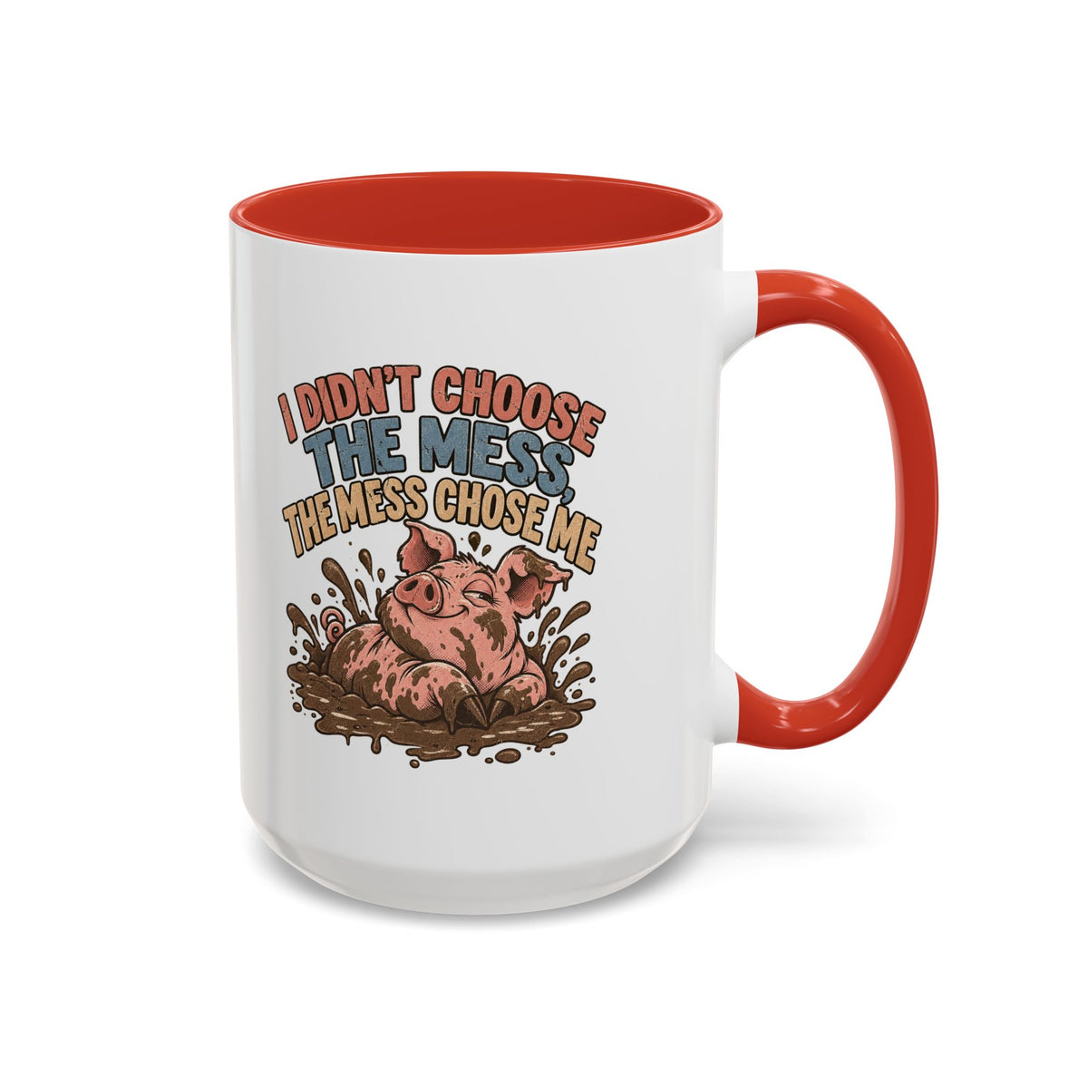 Funny And Witty "I Don't Choose The Mess" Accent Coffee Mug (11, 15oz)