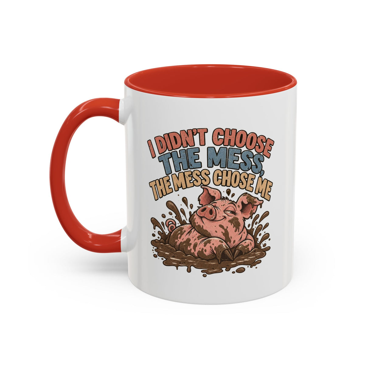 Funny And Witty "I Don't Choose The Mess" Accent Coffee Mug (11, 15oz)