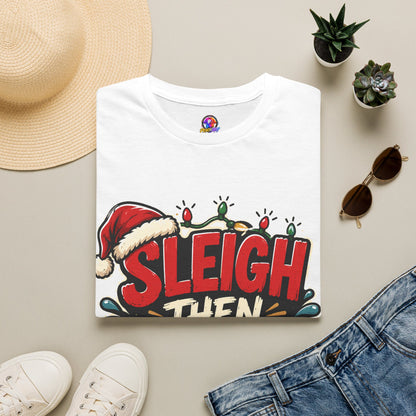Sleigh Then Sweat T-Shirt — Funny Christmas Gym Holiday Tee
