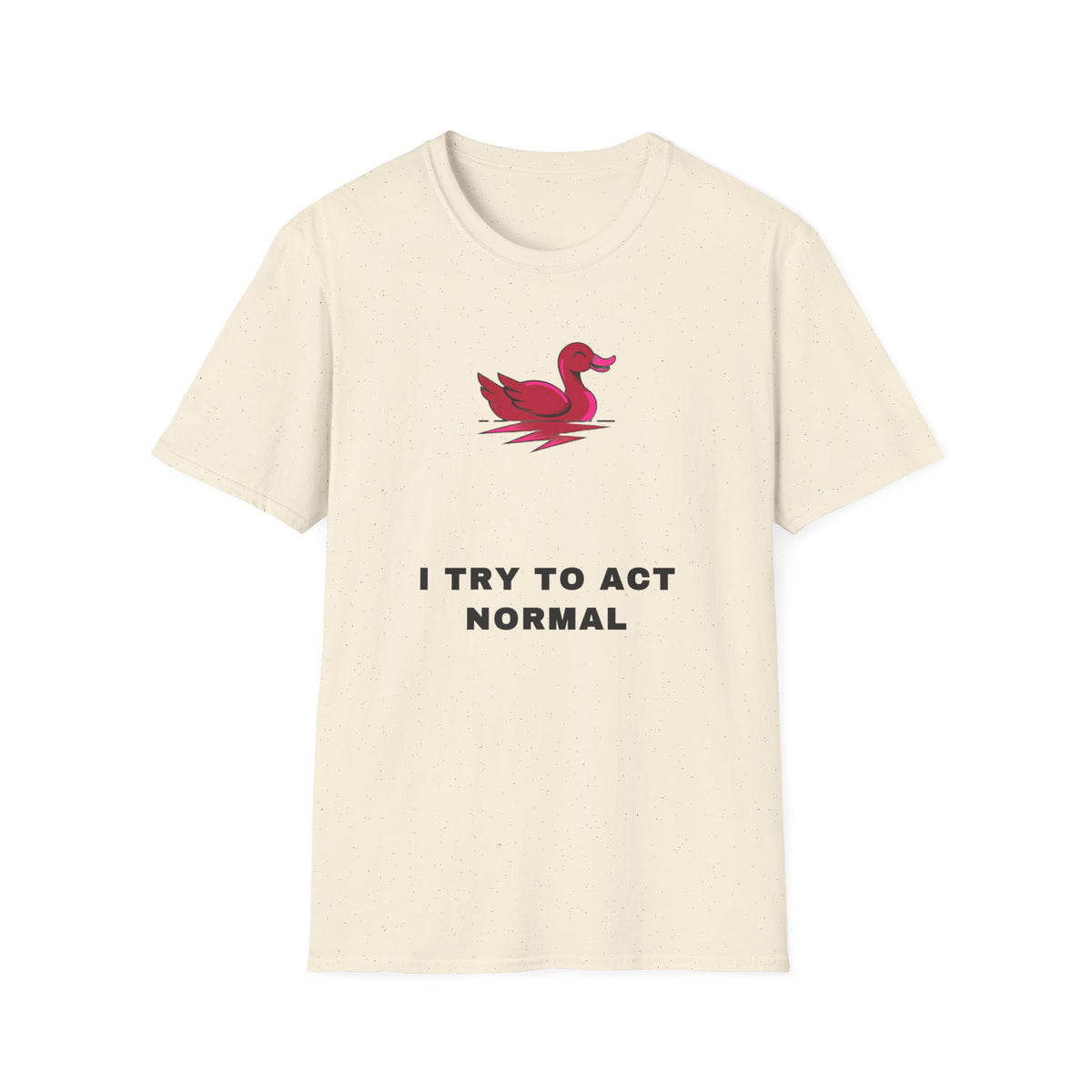 Duck Graphic T-Shirt — 'I Try To Act Normal' Minimal Funny Tee - Trending Now - September 2026