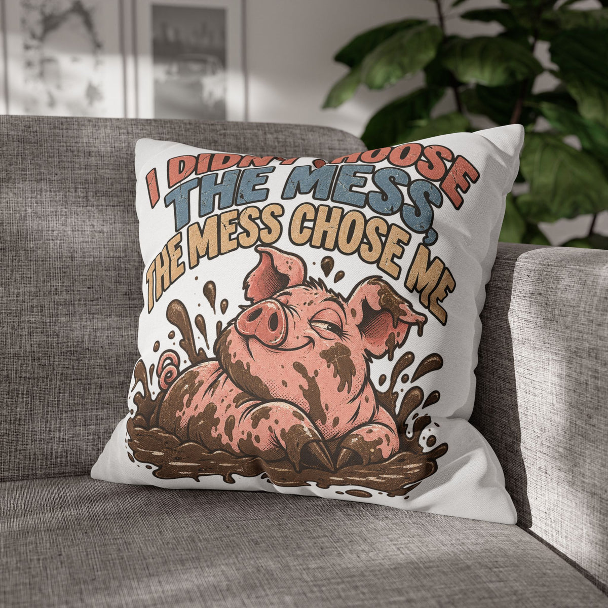Pig Mud Bath Pillowcase — Funny "I Didn't Choose The Mess" Decorative Throw Pillow