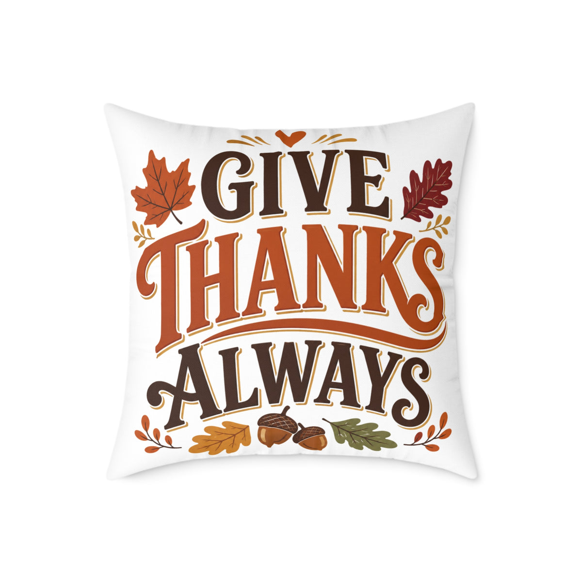 Thanksgiving Give Thanks Always Square Poly Canvas Pillow