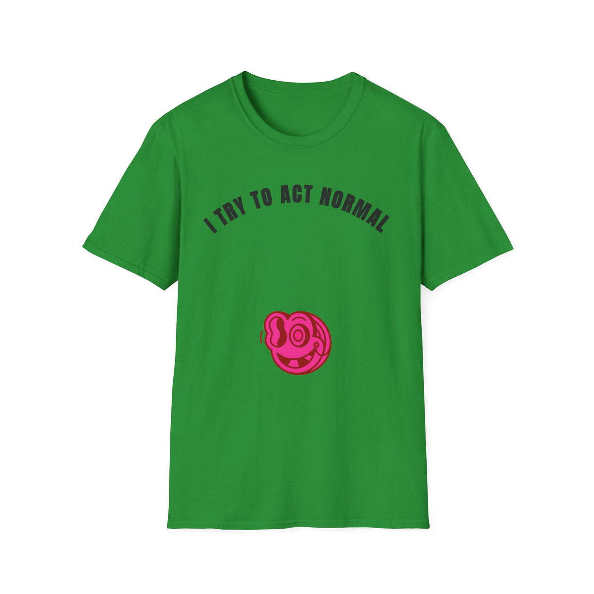 T-Shirt — "I Try To Act Normal" Graphic Tee (Playful Self-Deprecating Quote) - Trending Now - September 2026