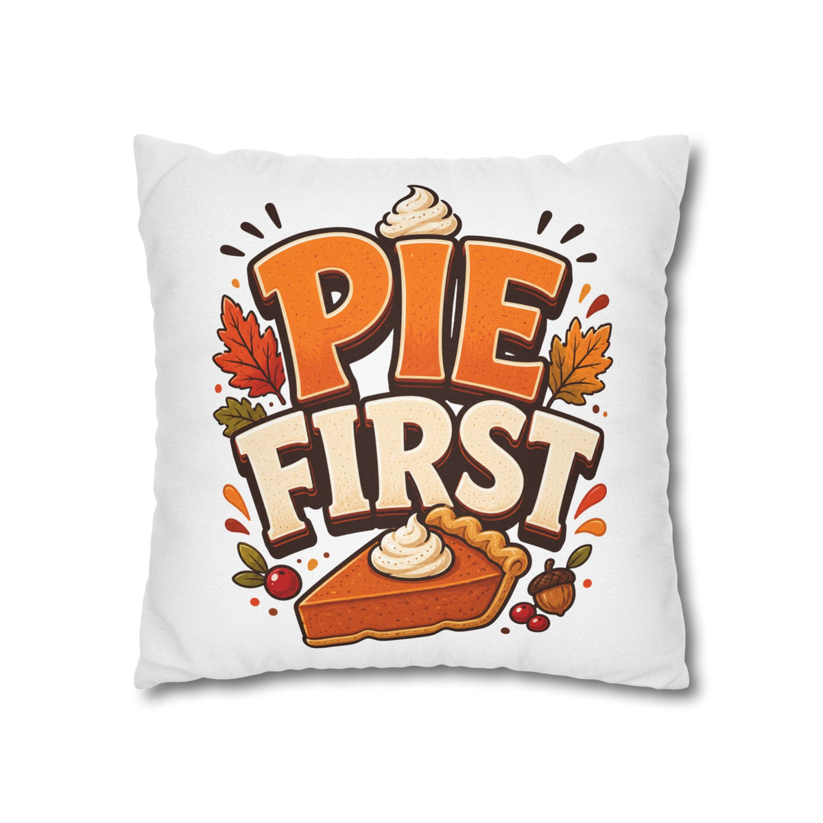 Thanksgiving Pie First Decorative Pillowcase — Thanksgiving Autumn Pie Throw Pillow Cover