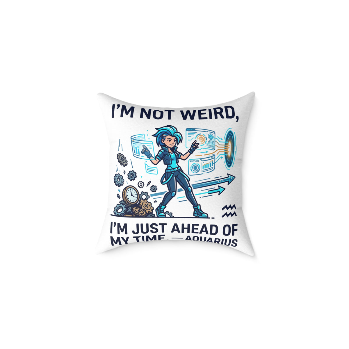Aquarius Zodiac Pillow I'm Not Weird, I'm Just Ahead Of My Time Square Poly Canvas Pillow