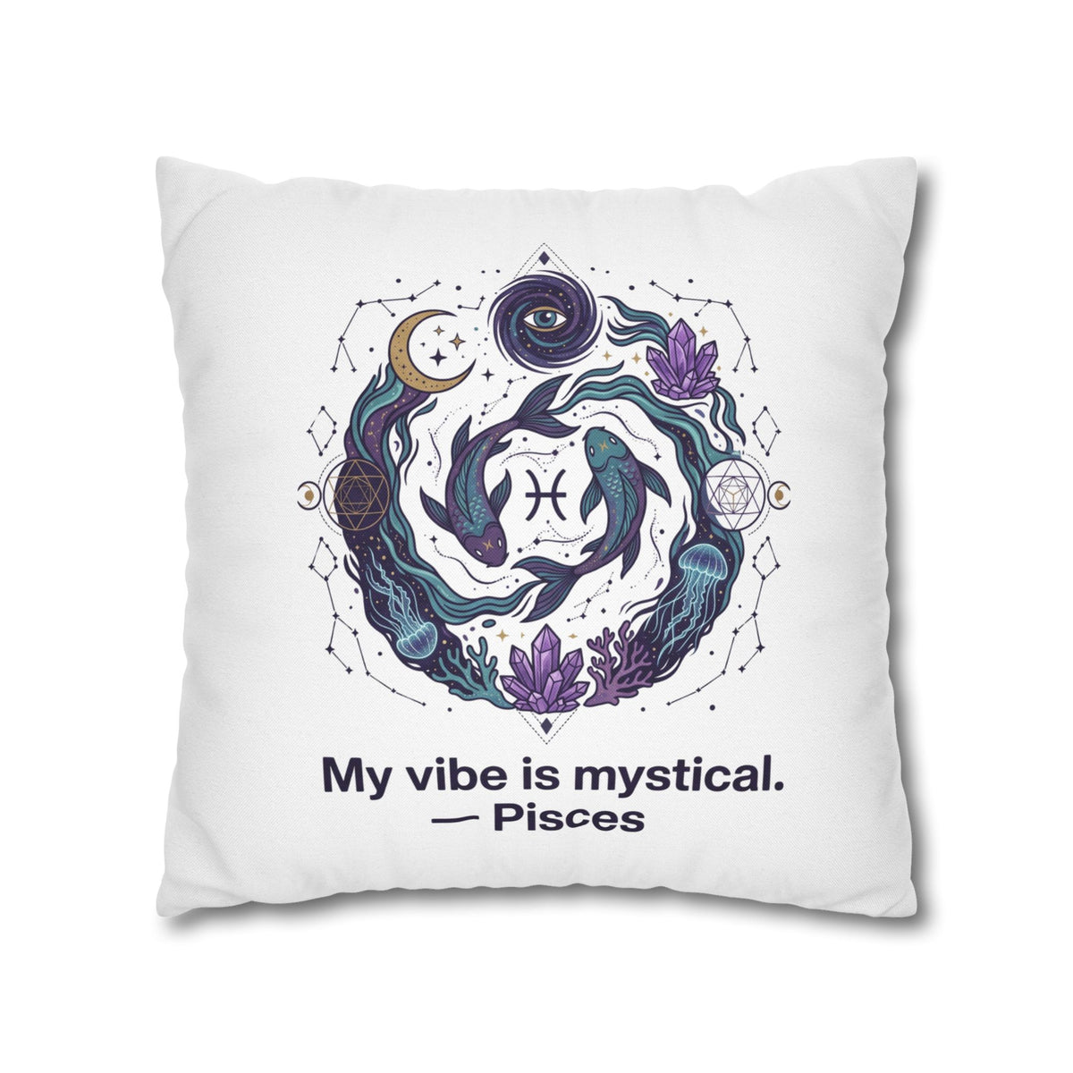 Pisces Zodiac Pillowcase — "My vibe is mystical" Decorative Throw Pillow Cover
