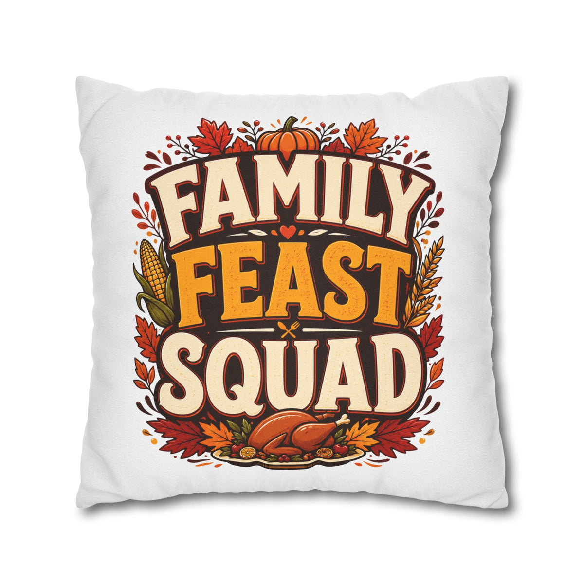 Thanksgiving Family Feast Squad Thanksgiving Pillow Cover — Fall Holiday Decorative Throw Pillowcase