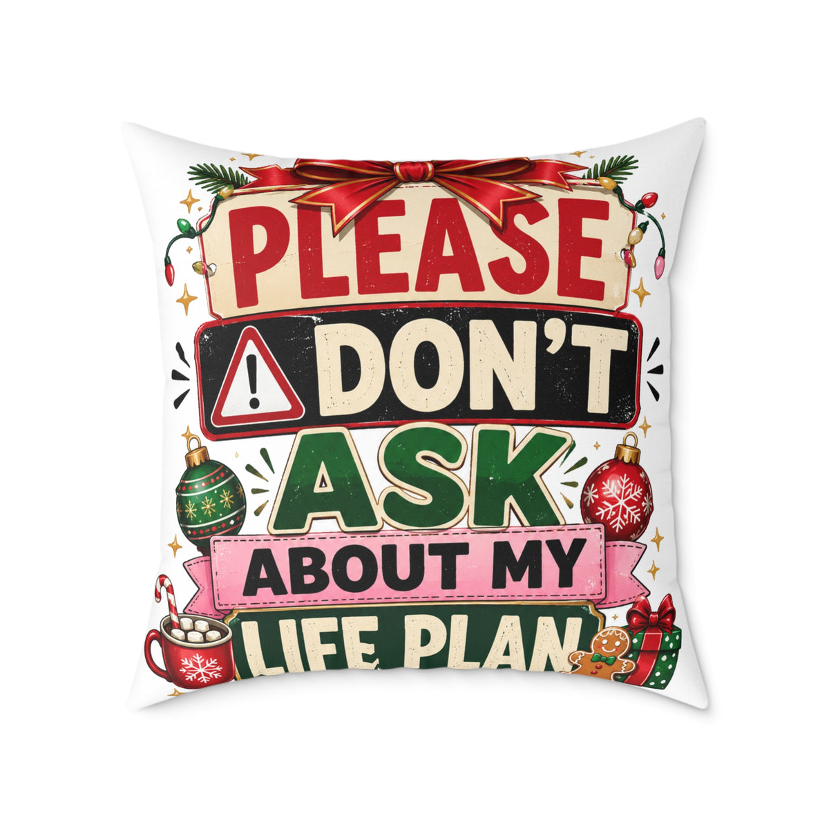 Modern Day Christmas Please Don't Ask About My Life Plan Christmas Pillow