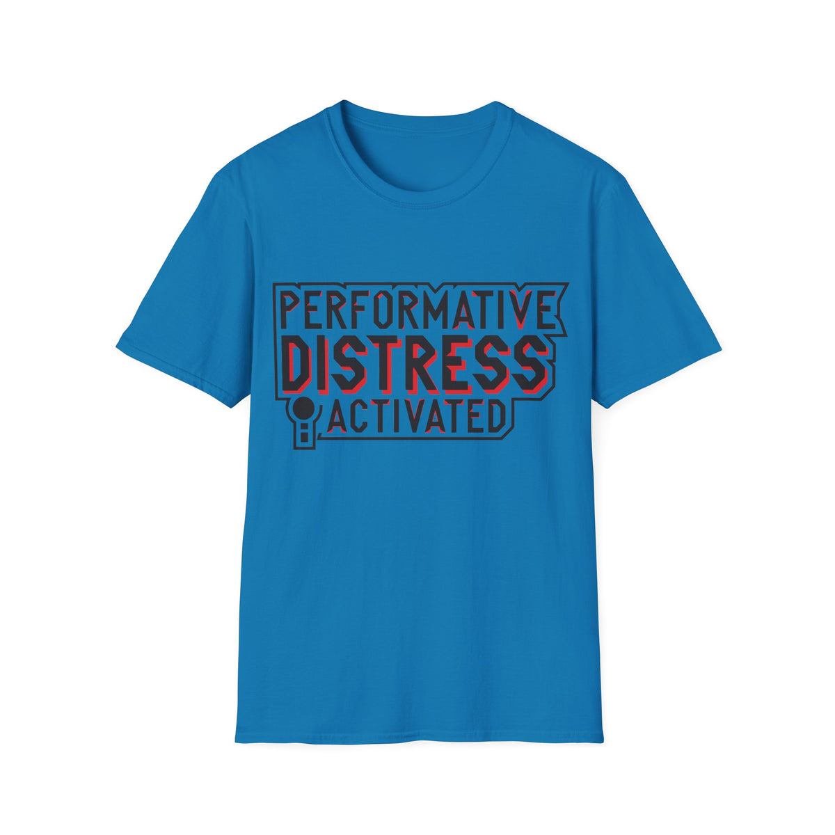 Performative Distress Activated T-Shirt - Trending Now - August 2026