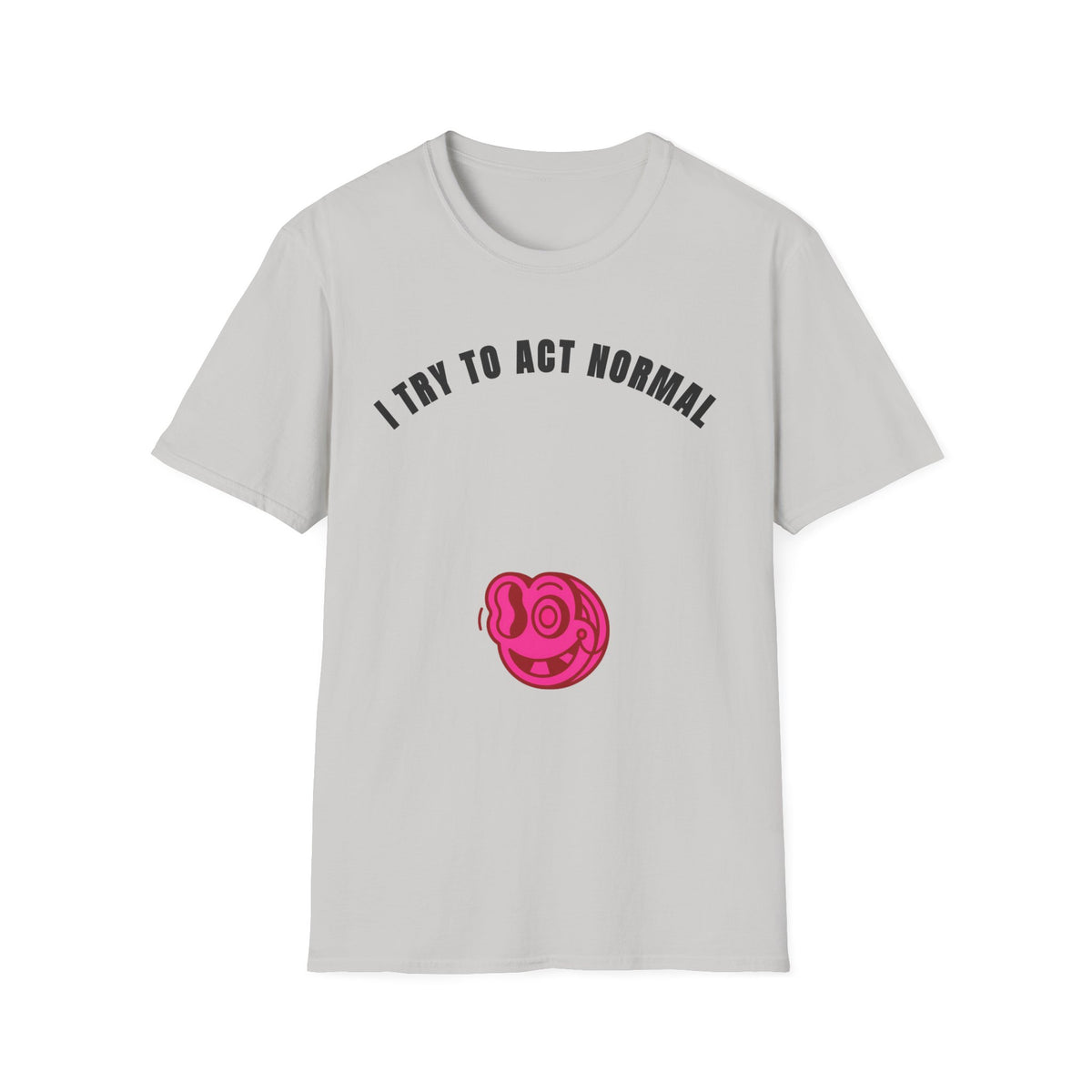 T-Shirt — "I Try To Act Normal" Graphic Tee (Playful Self-Deprecating Quote) - Trending Now - September 2026