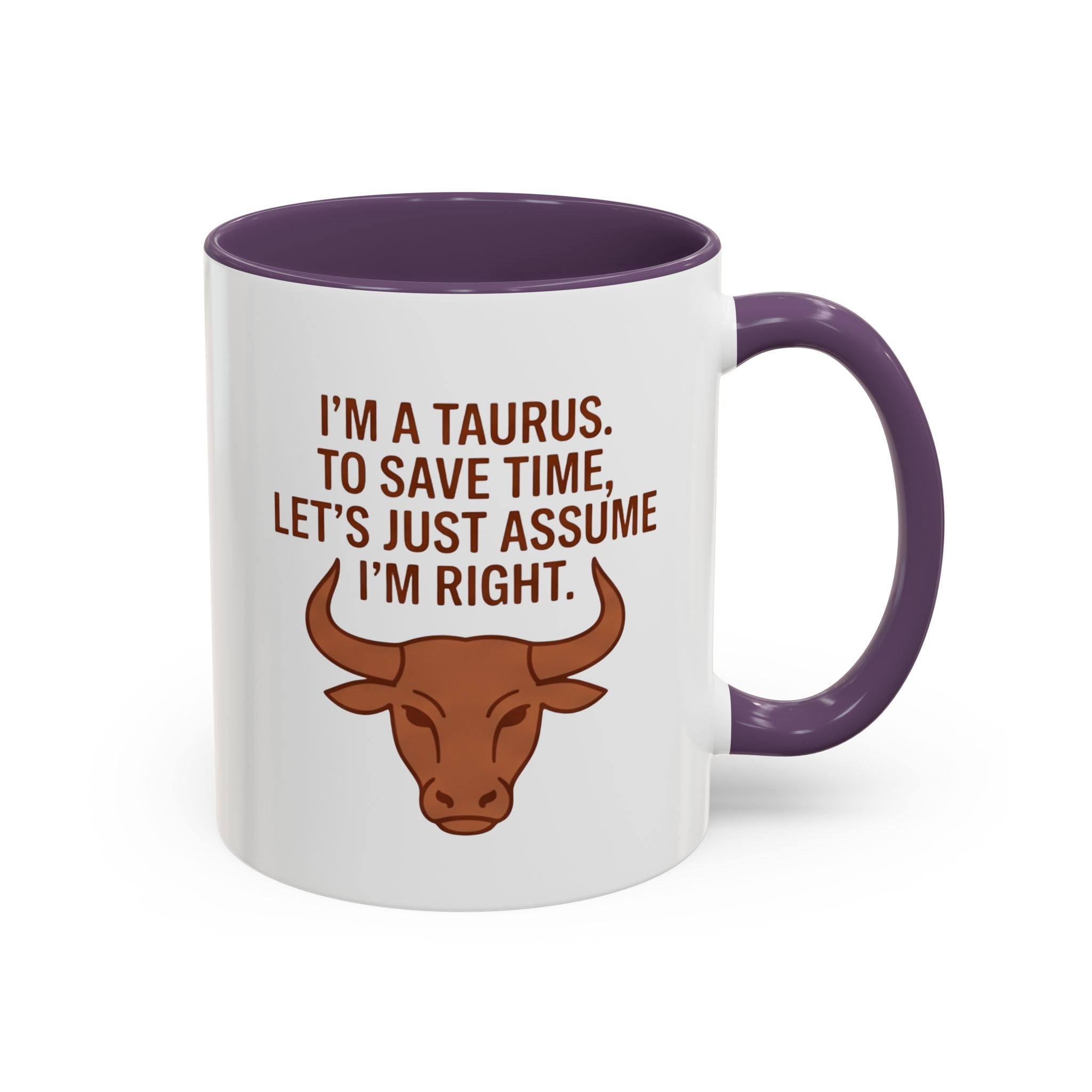 Taurus Coffee Mug — "I'm a Taurus, To Save Time, Let's Just Assume I'm Right" Accent Mug