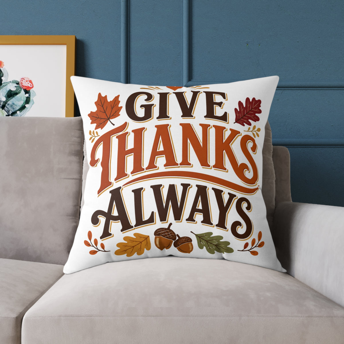 Thanksgiving Give Thanks Always Square Poly Canvas Pillow