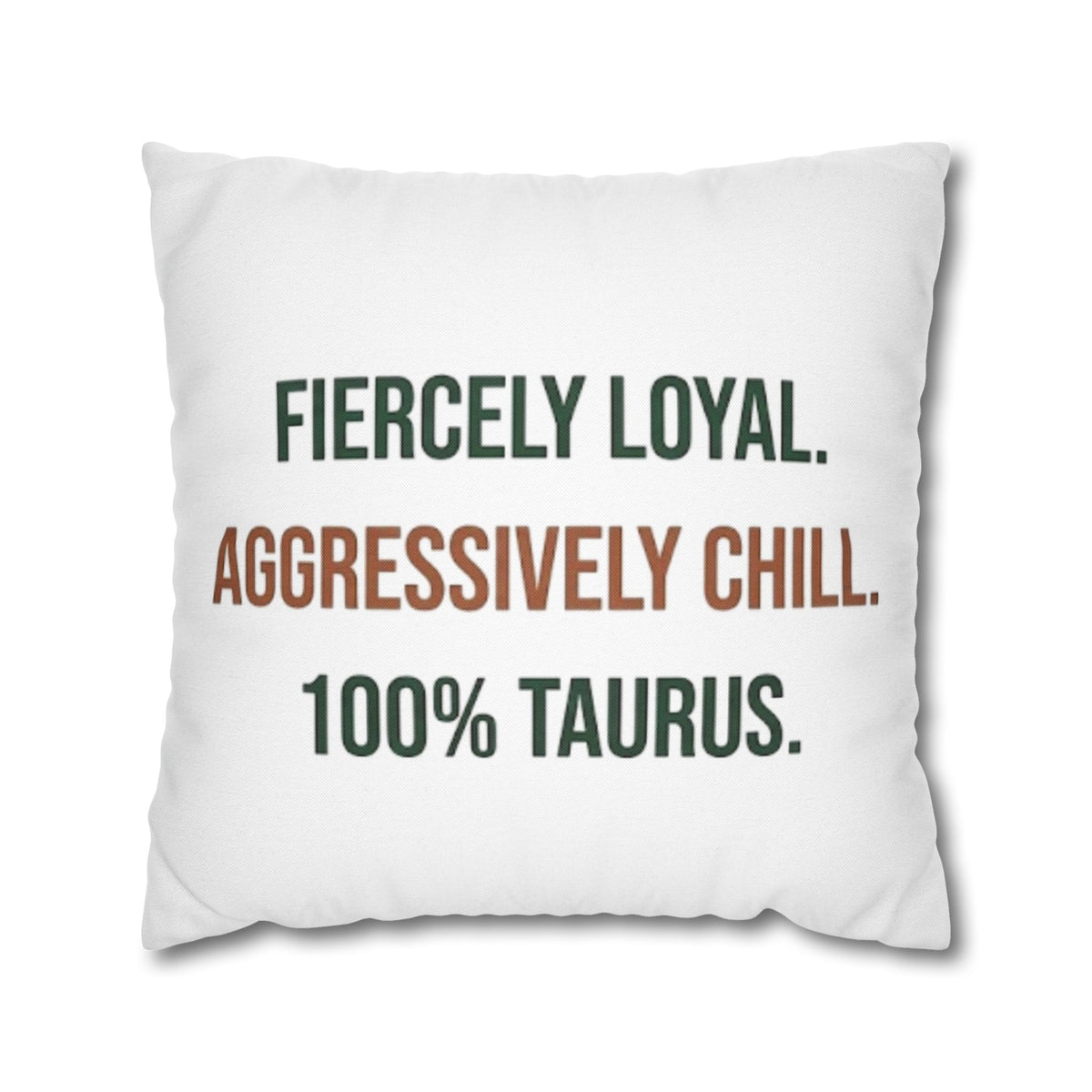 Taurus Pillowcase — "Fiercely Loyal. Aggressively Chill. 100% Taurus."
