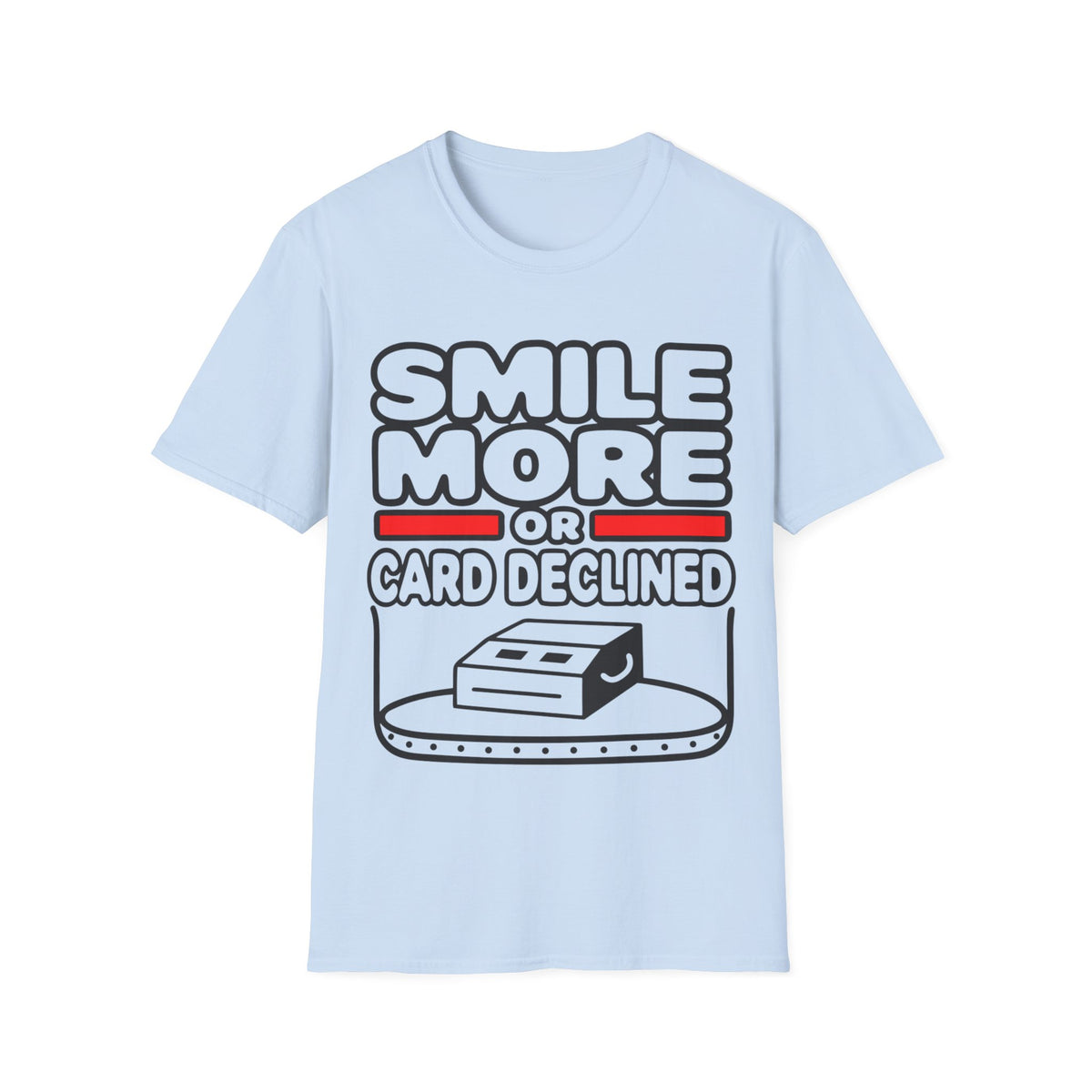 Smile More T‑Shirt — "Smile More or Card Declined" Funny Graphic Tee - Trending Now - September 2026