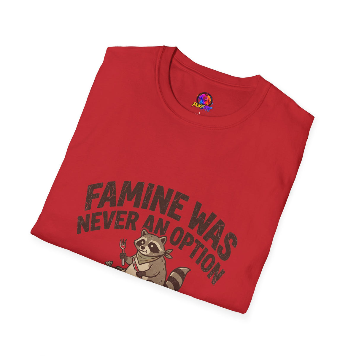 Funny And Witty Famine Was Never An Option T-Shirt — Raccoon Dumpster Diver Graphic Tee