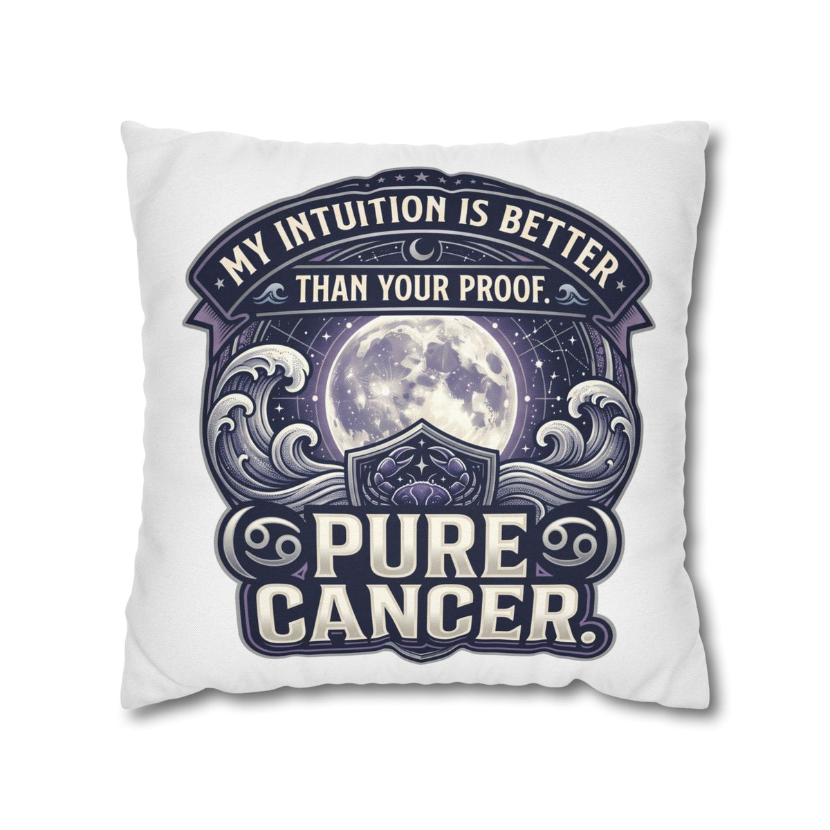Pure Cancer Zodiac Pillowcase — 'My Intuition Is Better Than Your Proof' Moon Cancer Home Decor