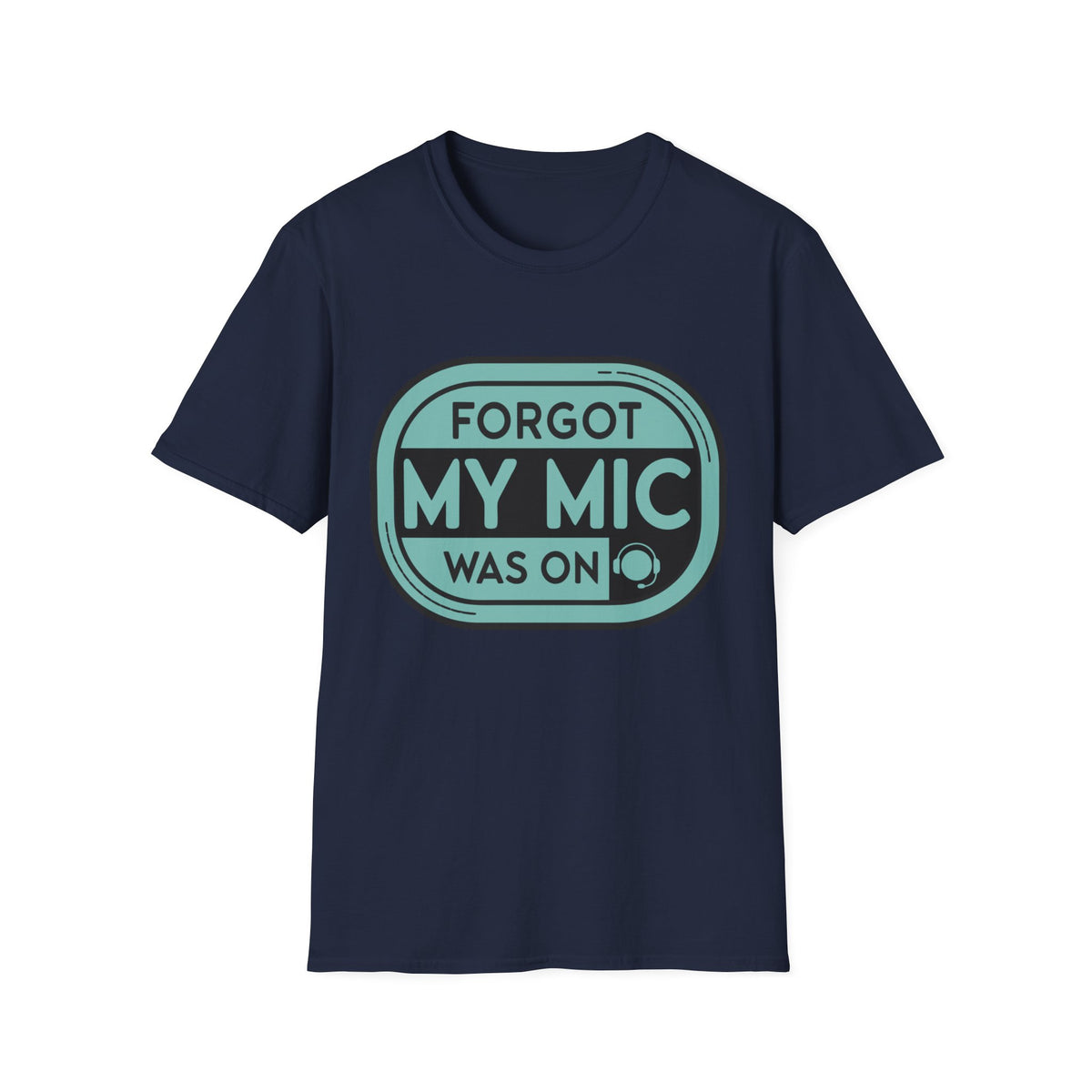 Forgot My Mic Was On T-Shirt — Funny Podcast/Streaming Tee - Trending Now - August 2026