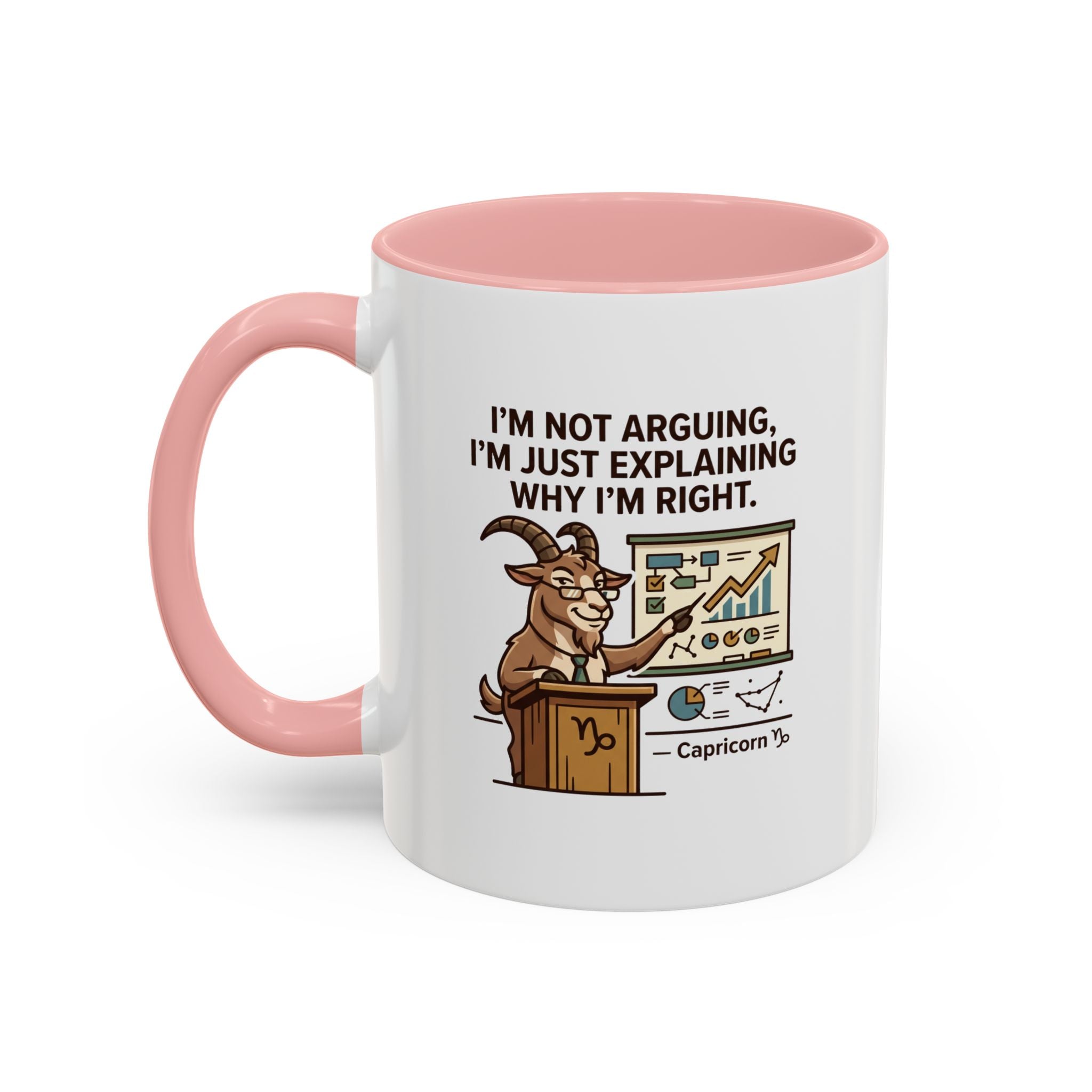 Capricorn Mug – “I’m Not Arguing, I’m Just Explaining Why I’m Right” Coffee Mug