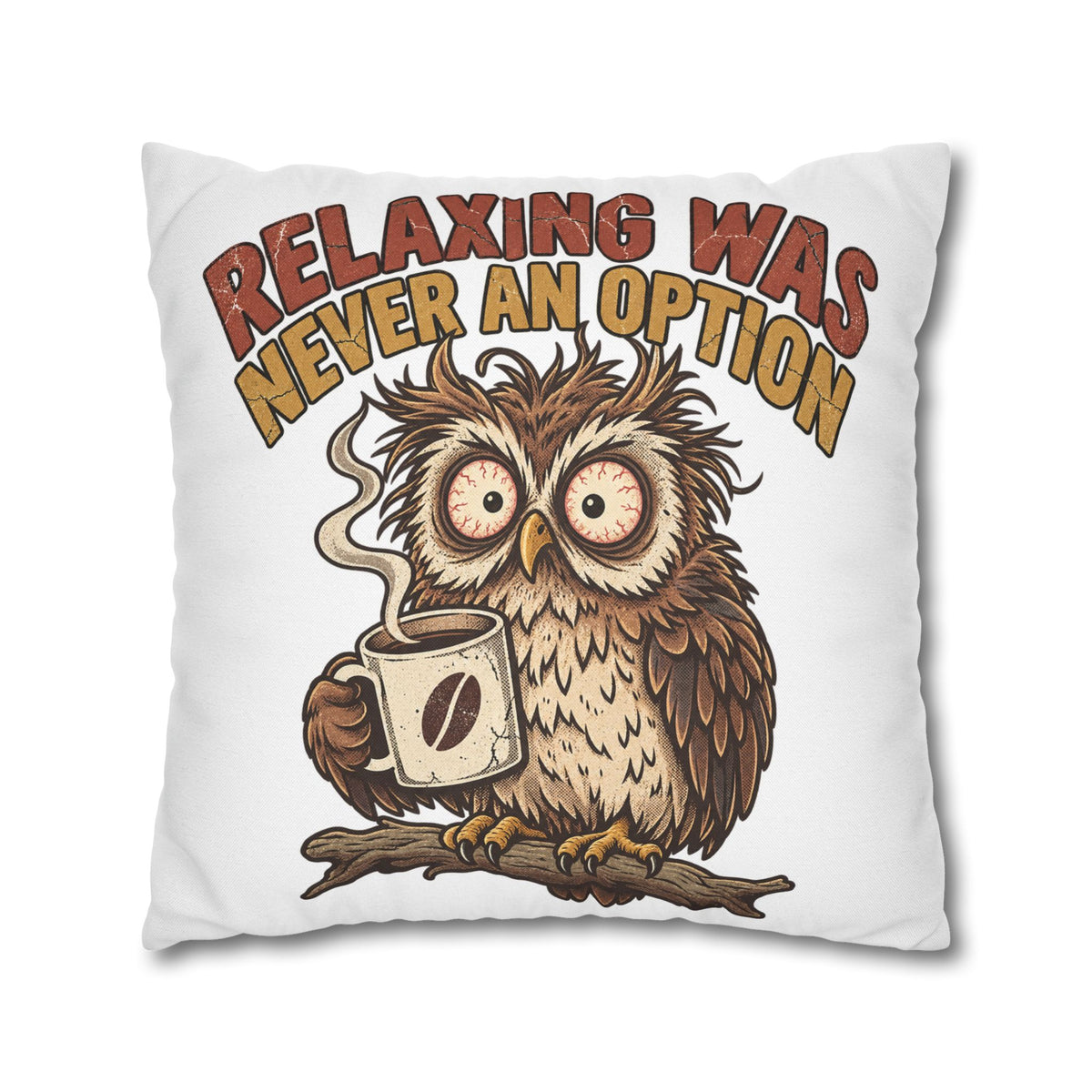 Funny Coffee Owl Throw Pillowcase — "Relaxing Was Never An Option" Decorative Pillowcase