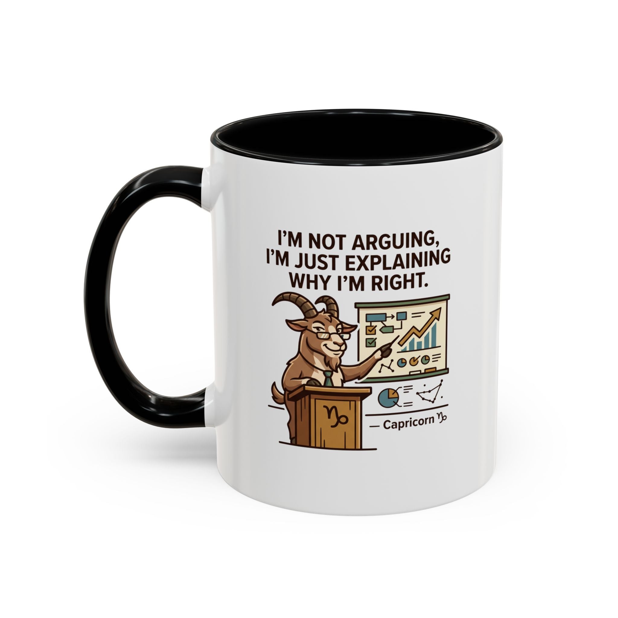 Capricorn Mug – “I’m Not Arguing, I’m Just Explaining Why I’m Right” Coffee Mug