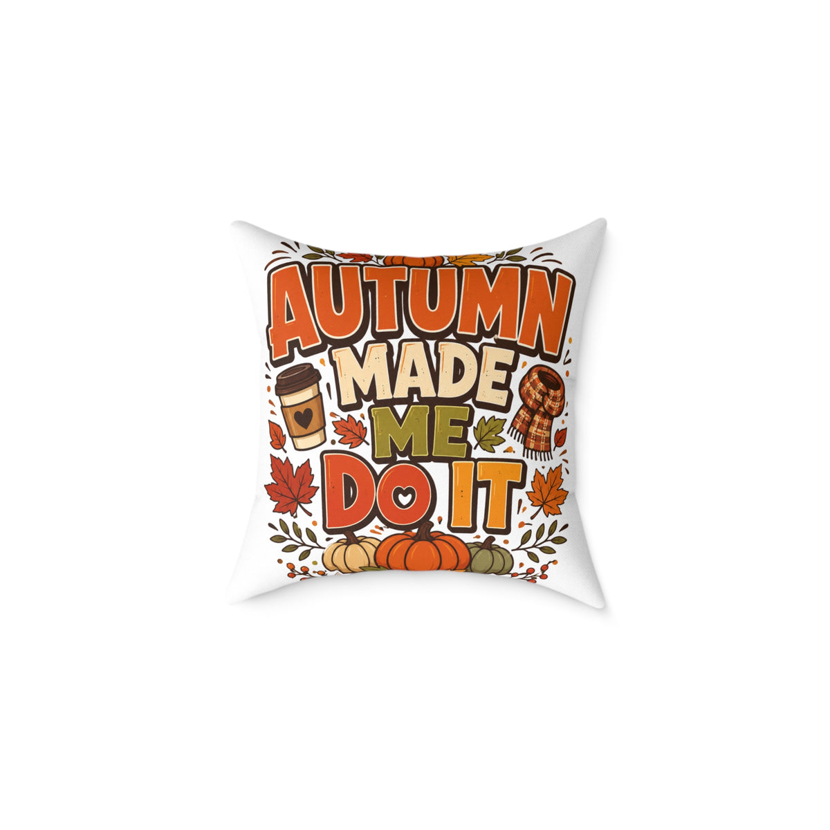 Thanksgiving Autumn Made Me Do It Throw Pillow — Fall Pumpkin & Coffee Decorative Cushion