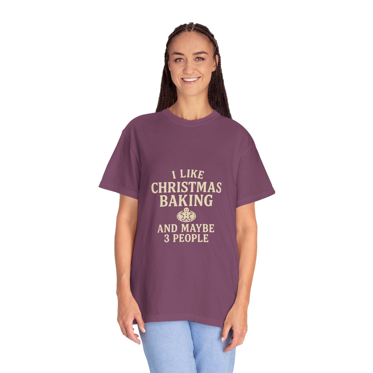 I Like Christmas Baking and Maybe 3 People Garment-Dyed T-Shirt- Trending Now - October 2026