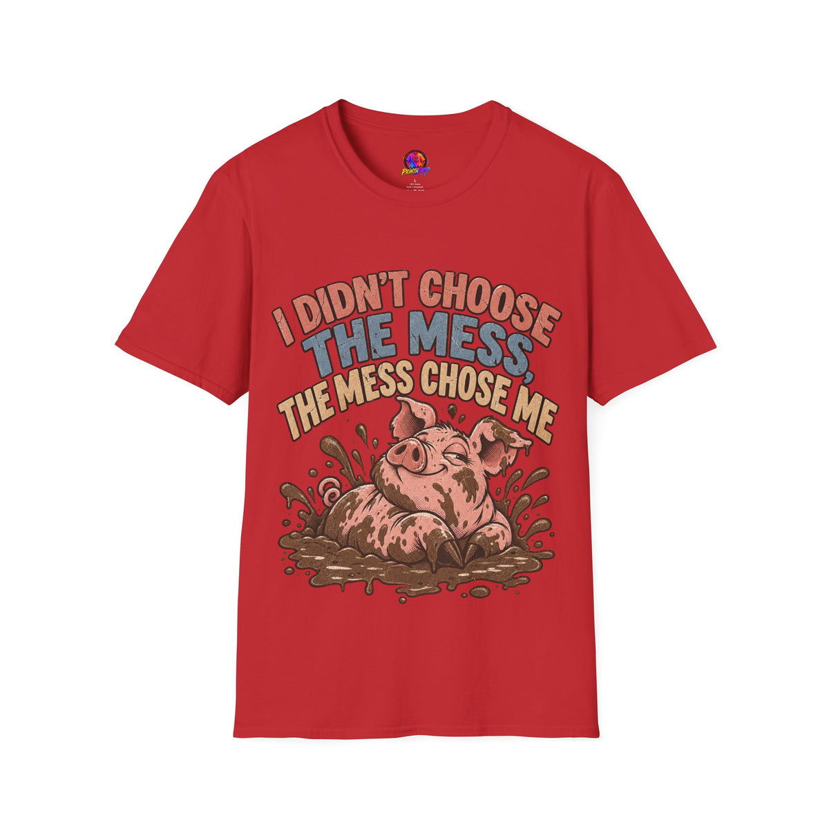 Funny Pig Graphic T-Shirt — "I Didn’t Choose the Mess, The Mess Chose Me"