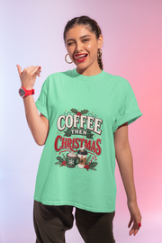 Coffee Then Christmas T-Shirt — Holiday Coffee Lover Tee