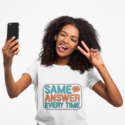 Same Answer Every Time T-Shirt — Funny Retro Speech Bubble Graphic Tee - Trending Now - August 2026