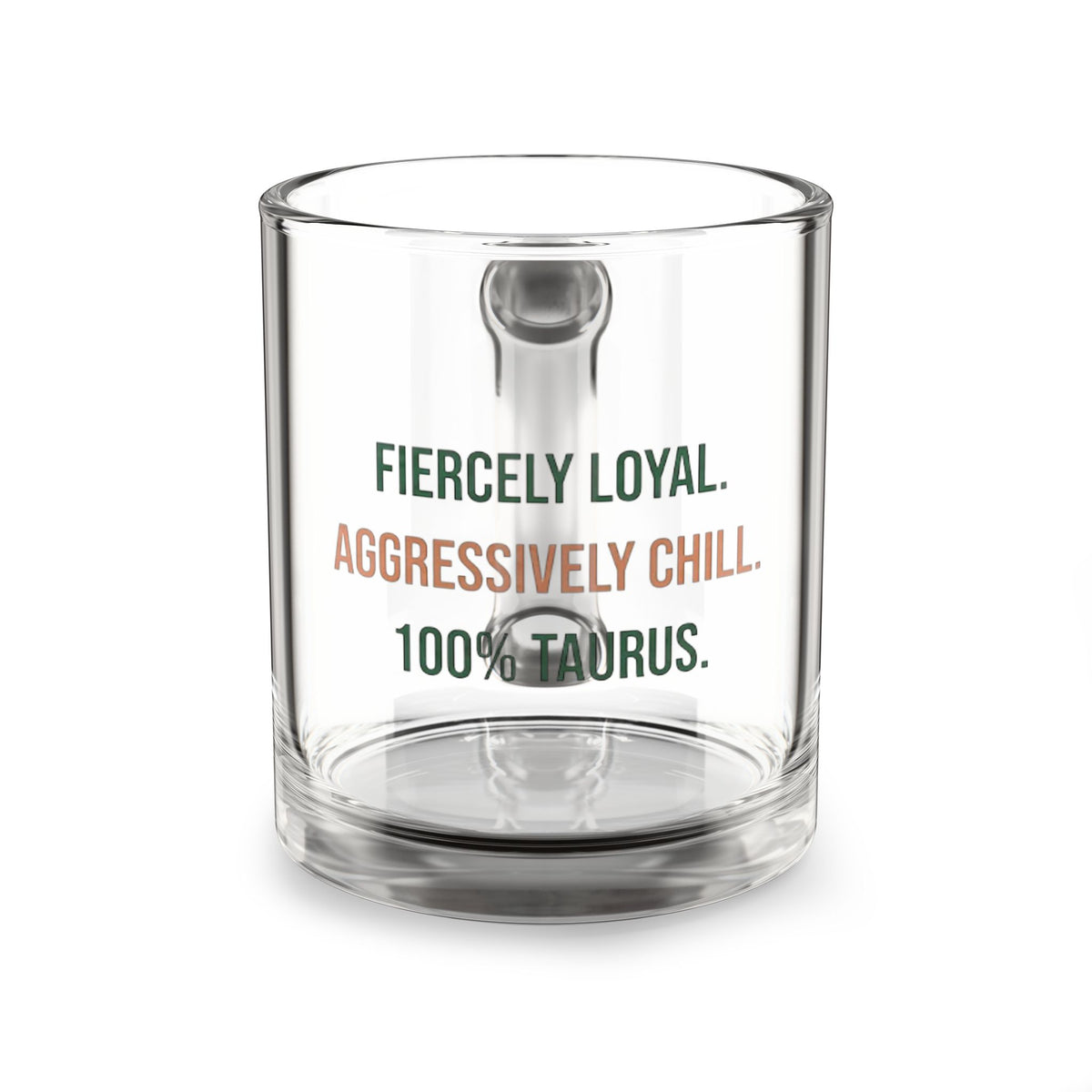 Taurus Glass Mug — "Fiercely Loyal. Aggressively Chill. 100% Taurus." 10 oz