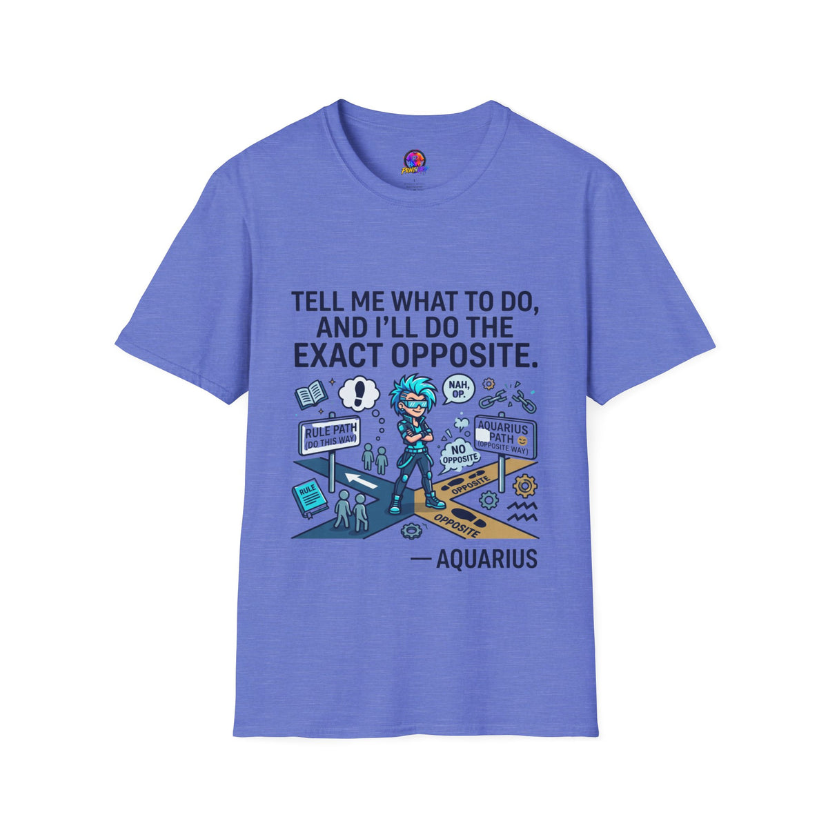 Aquarius T-Shirt — “Tell Me What To Do, And I’ll Do The Exact Opposite” Funny Rebellious Tee (Aquarius)