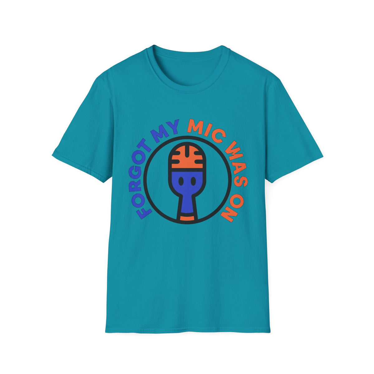 Forgot My Mic Was On T-Shirt — Funny Podcast/Streamer Microphone Tee - Trending Now - August 2026