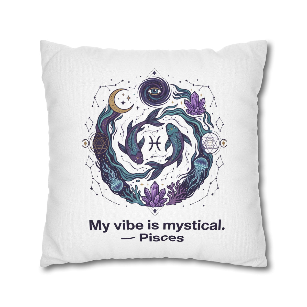 Pisces Zodiac Pillowcase — "My vibe is mystical" Decorative Throw Pillow Cover