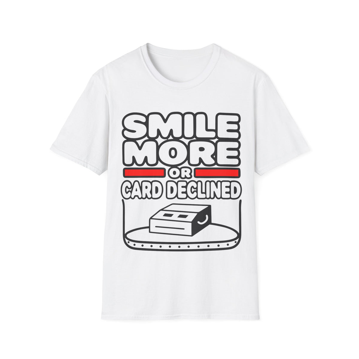 Smile More T‑Shirt — "Smile More or Card Declined" Funny Graphic Tee - Trending Now - September 2026