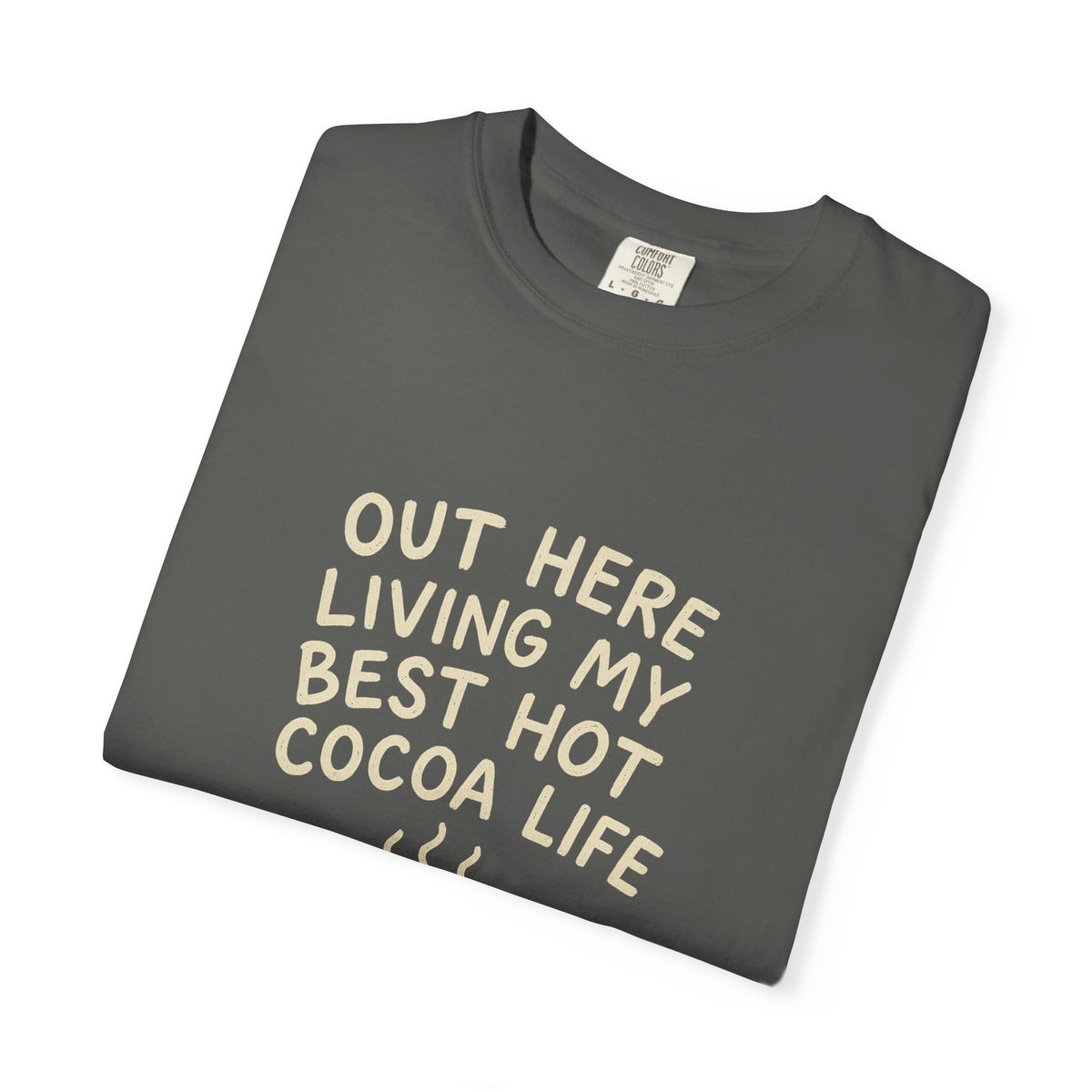 Hot Cocoa Life T-Shirt — "Out Here Living My Best Hot Cocoa Life" Cozy Graphic Tee - Trending Now - October 2026
