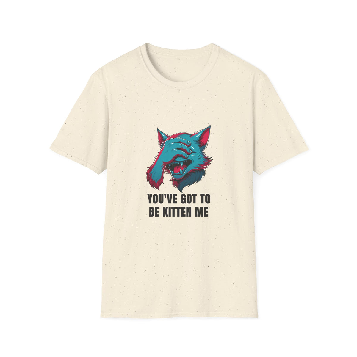 You've Got to Be Kitten Me T-Shirt — Funny Cat Graphic Tee - Trending Now - August 2026