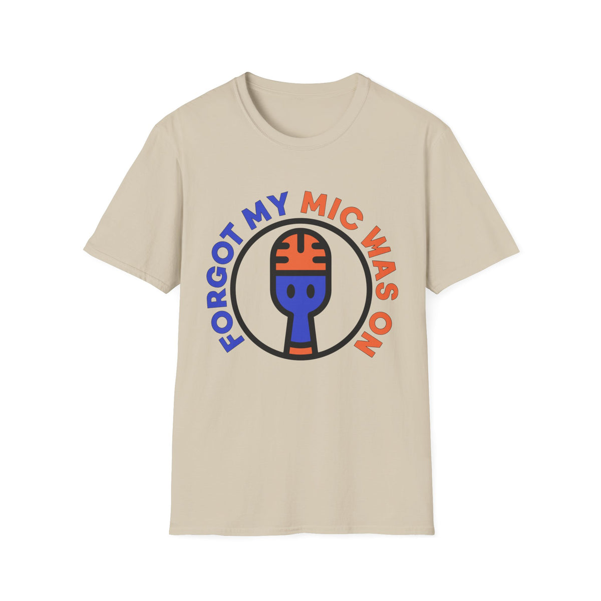 Forgot My Mic Was On T-Shirt — Funny Podcast/Streamer Microphone Tee - Trending Now - August 2026