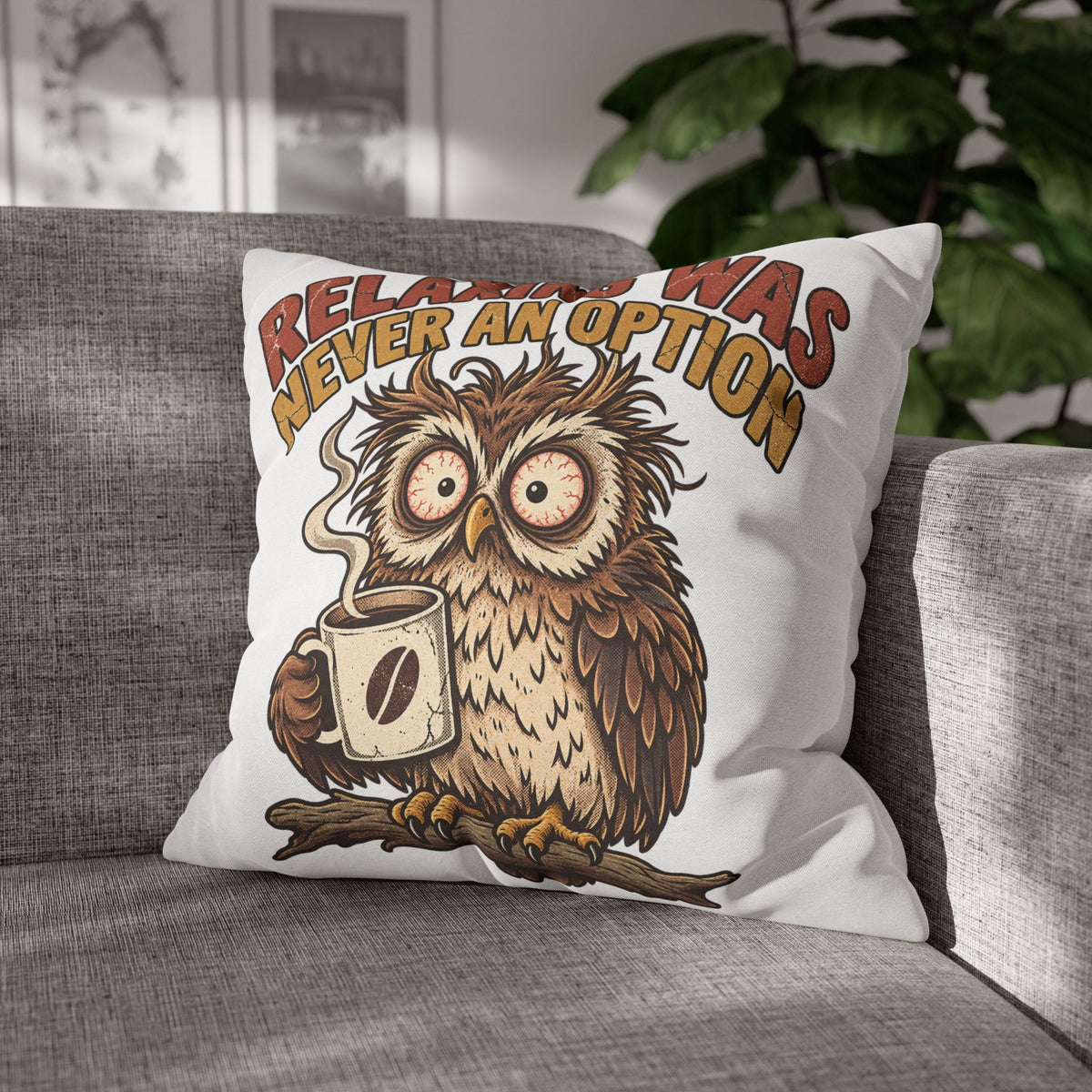 Funny Coffee Owl Throw Pillowcase — "Relaxing Was Never An Option" Decorative Pillowcase