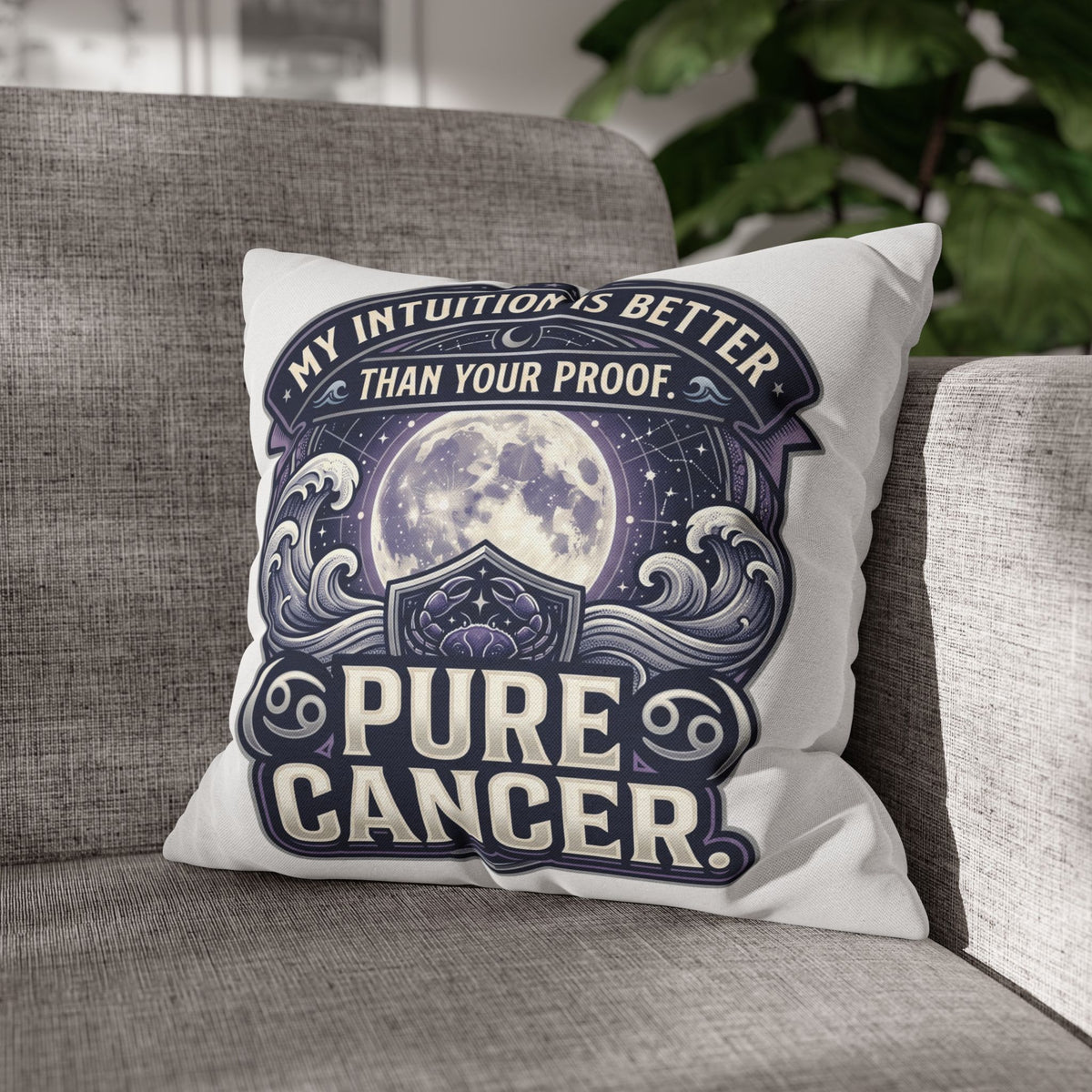 Pure Cancer Zodiac Pillowcase — 'My Intuition Is Better Than Your Proof' Moon Cancer Home Decor