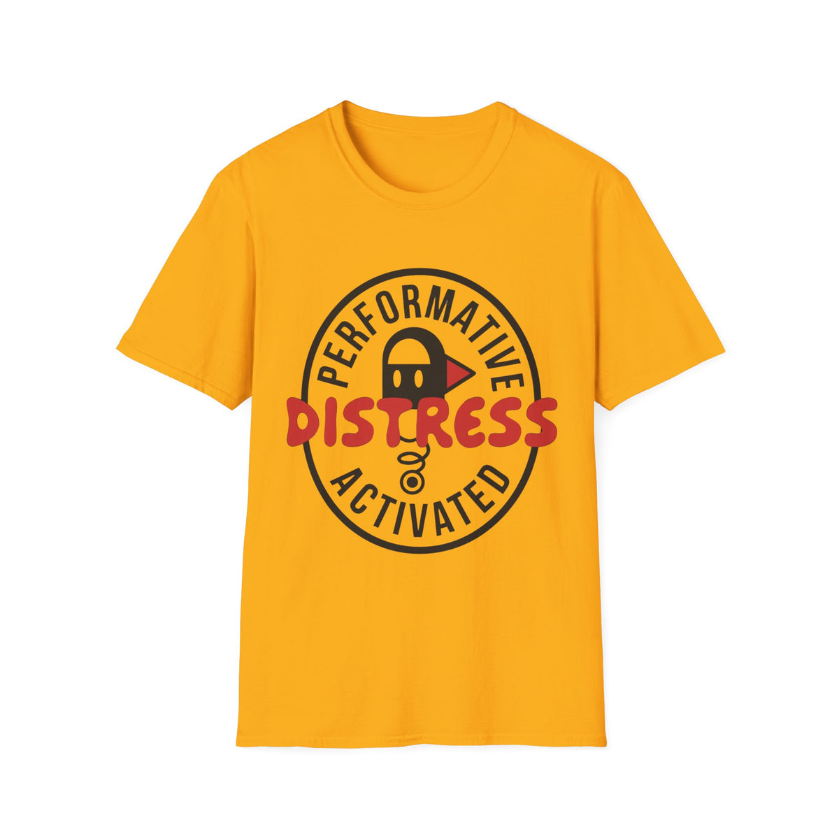 T-Shirt — “Performative Distress Activated” Graphic Tee - Trending Now - August 2026