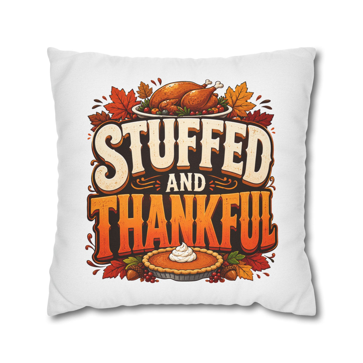 Thanksgiving Stuffed and Thankful Thanksgiving Pillowcase — Square Decorative Throw Pillow Cover