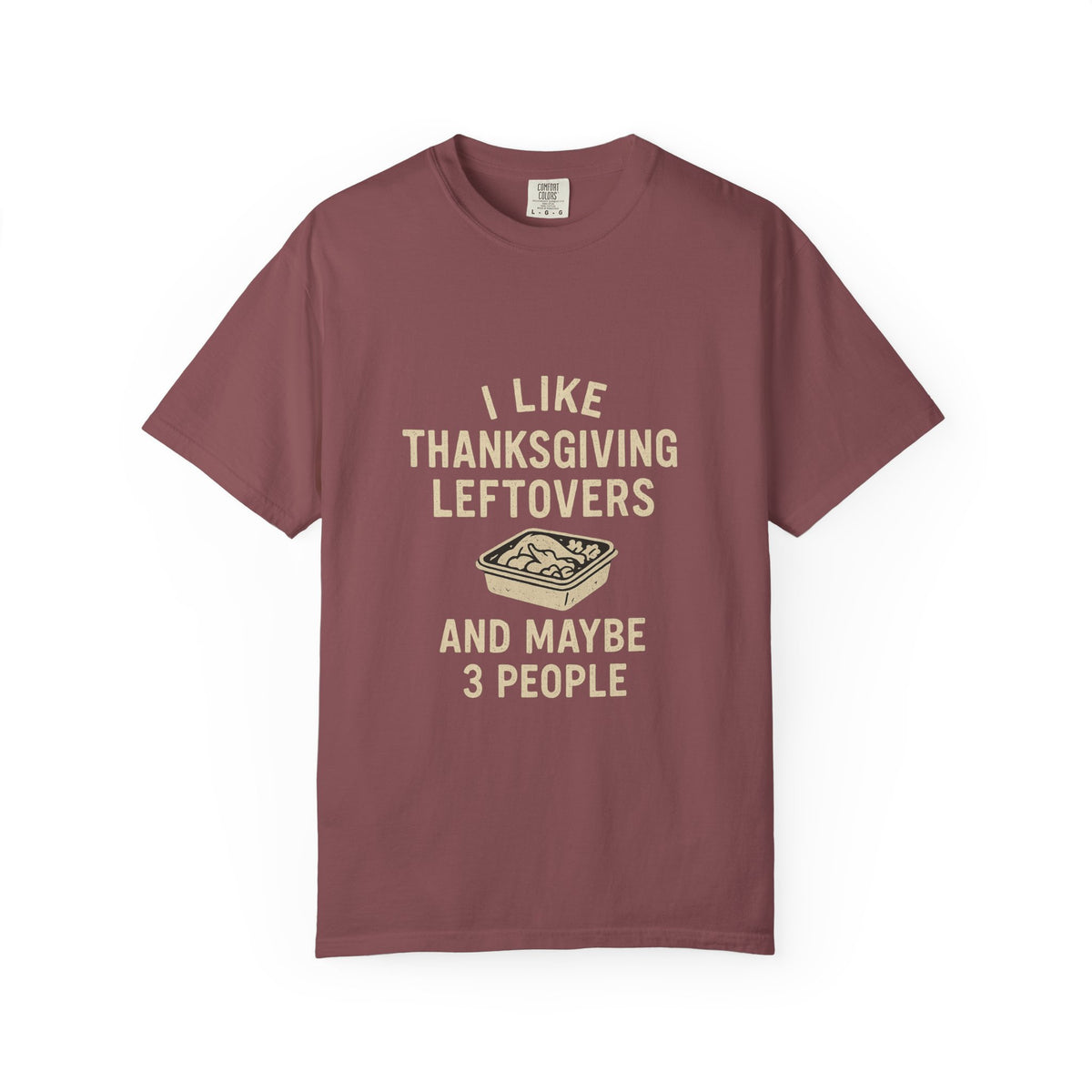 Thanksgiving Leftovers T-Shirt — "I Like Thanksgiving Leftovers and Maybe 3 People" - Trending Now - October 2026