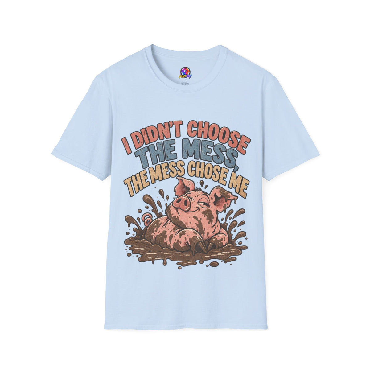 Funny Pig Graphic T-Shirt — "I Didn’t Choose the Mess, The Mess Chose Me"