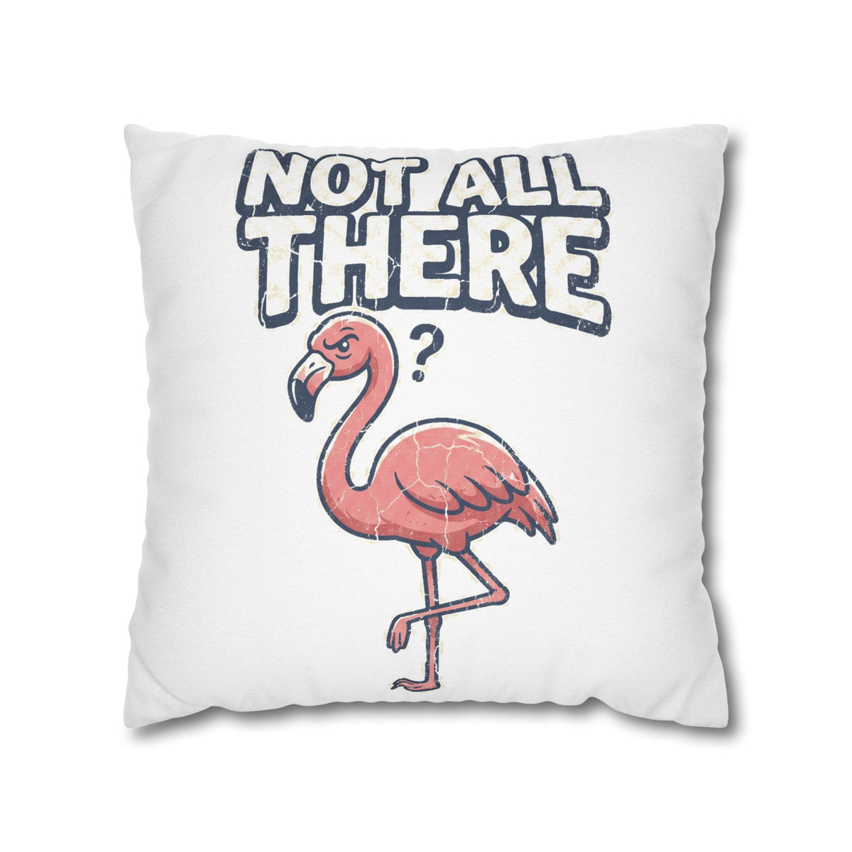 Not All There Flamingo Pillowcase — Funny Decorative Throw Pillow Cover