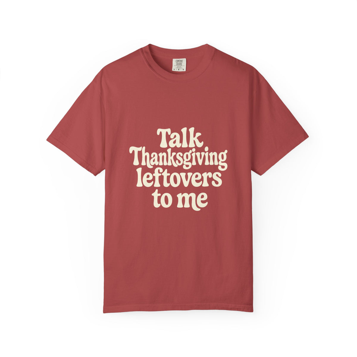 Thanksgiving Leftovers T-Shirt — "Talk Thanksgiving Leftovers to Me" Holiday Tee - Trending Now - October 2026