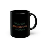 Taurus Zodiac Black Mug — "Fiercely Loyal. Aggressively Chill. 100% Taurus."