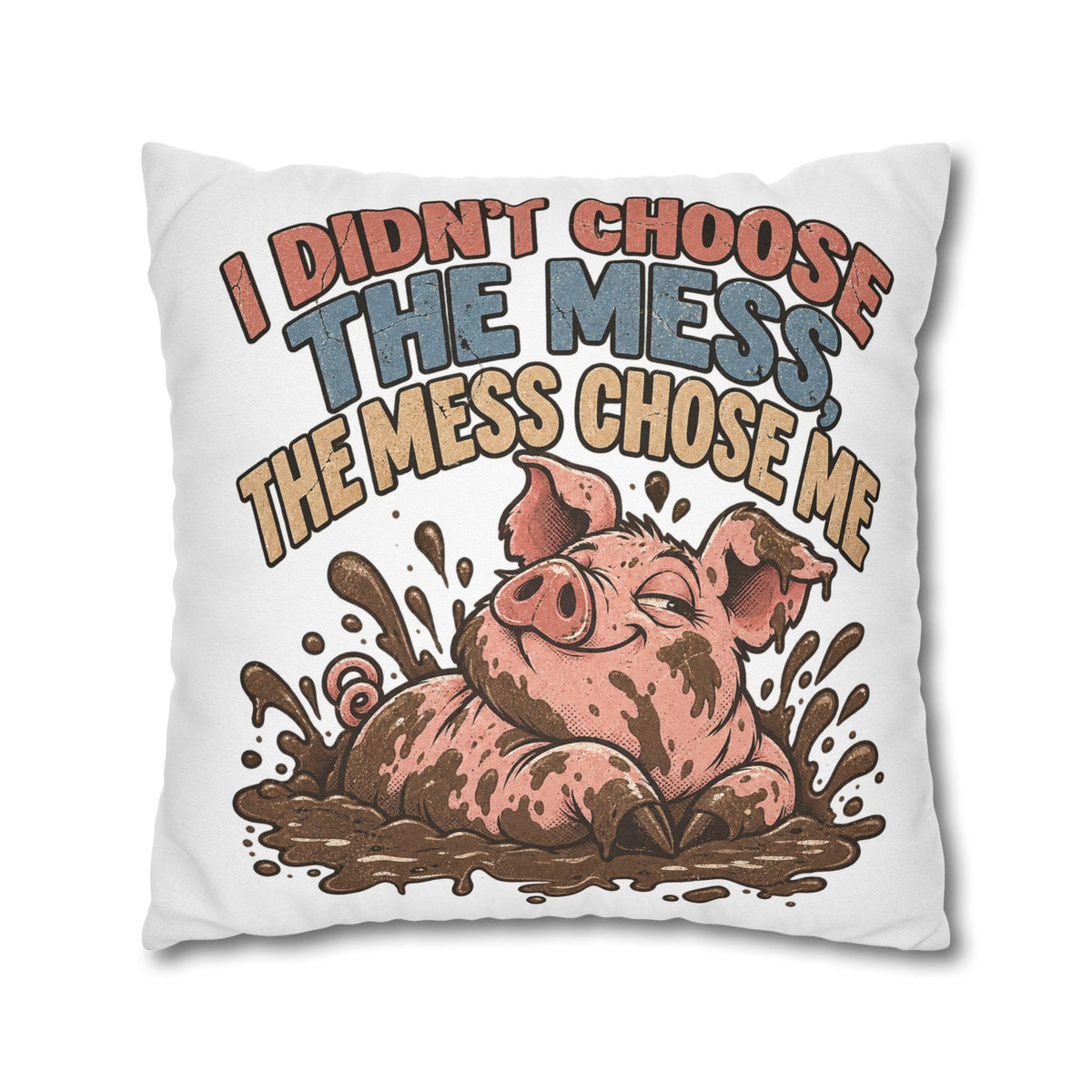 Pig Mud Bath Pillowcase — Funny "I Didn't Choose The Mess" Decorative Throw Pillow