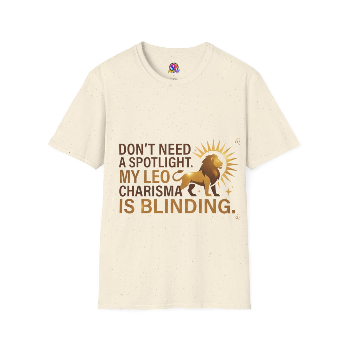 Leo T-Shirt — "Don't Need a Spotlight, My Leo Charisma Is Blinding" Zodiac Tee