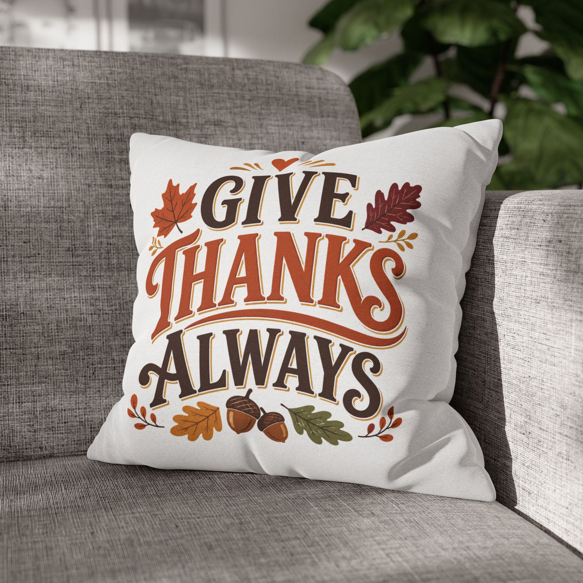 Thanksgiving Give Thanks Always Throw Pillowcase — Thanksgiving Fall Decorative Pillow Cover