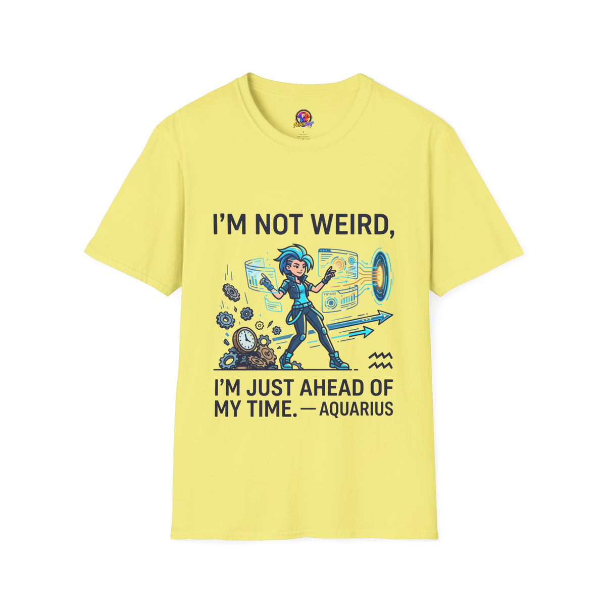 I'm Not Weird I'm Just Ahead Of My Time Aquarius T-Shirt